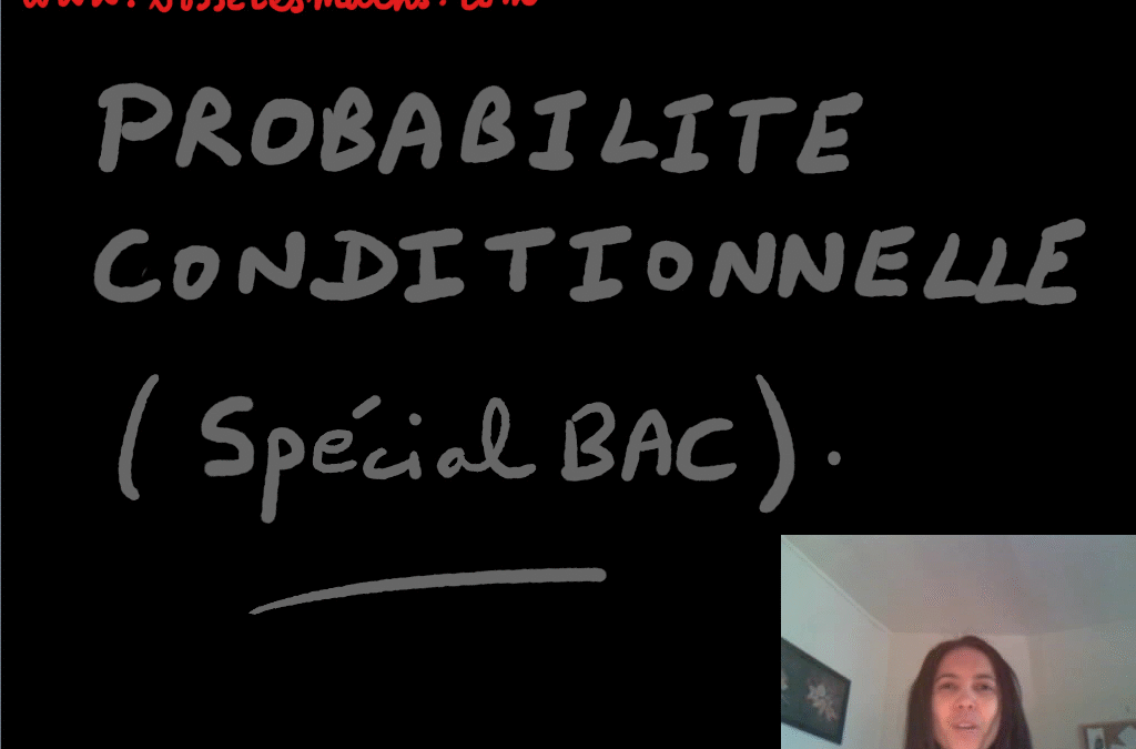 Probabilité conditionnelle – spécial Bac ! [Vidéo] (Première / Terminale)