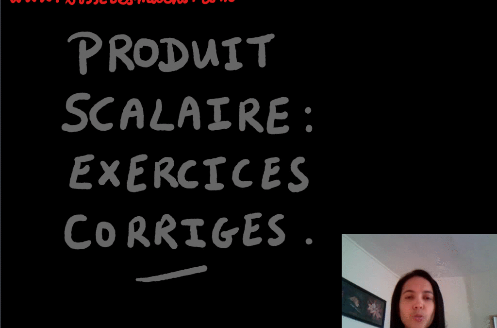 Produit scalaire exercices corrigés [Vidéo] (Première)