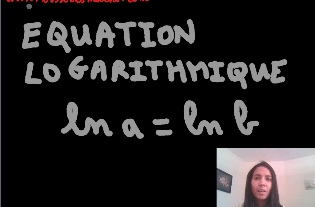 Equation logarithmique ln a=ln b [Vidéo] (Terminale)
