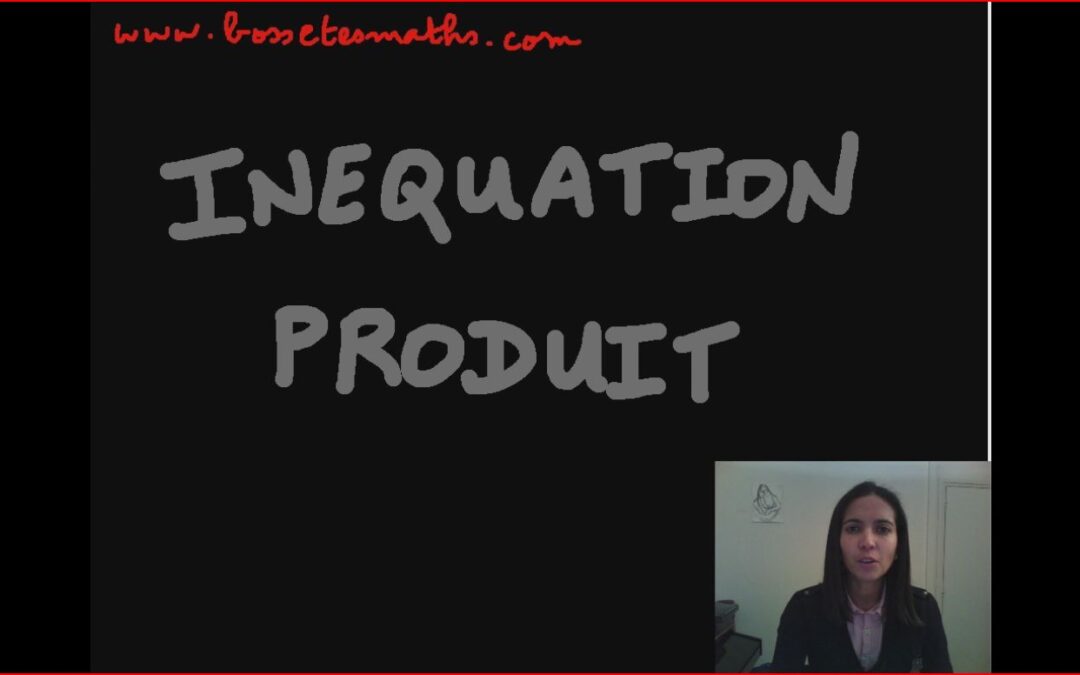 Inéquation produit [Vidéo] (Seconde)