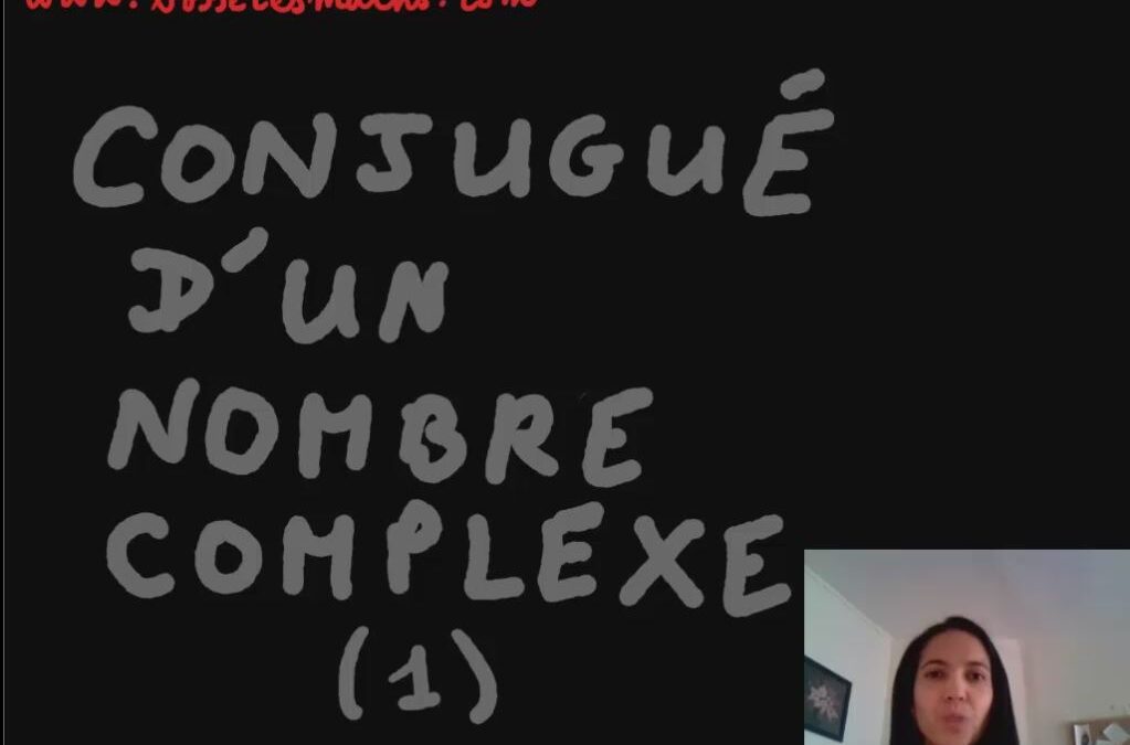 Conjugué d’un nombre complexe [Vidéo] (Terminale)