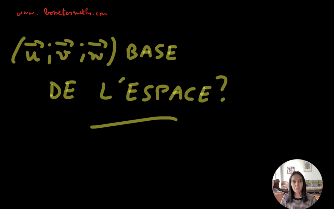 Géométrie dans l’espace (3ème partie) : montrer que 3 vecteurs forment une base de l’espace [Vidéo](Terminale)
